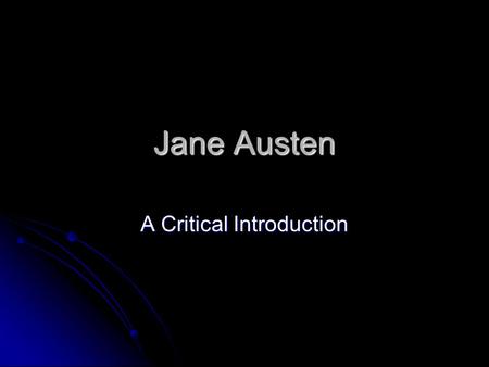 Jane Austen A Critical Introduction. Biographical Information Austen was born in 1775 Austen was born in 1775 She was one of 8 children She was one of.