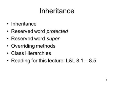 Inheritance Inheritance Reserved word protected Reserved word super