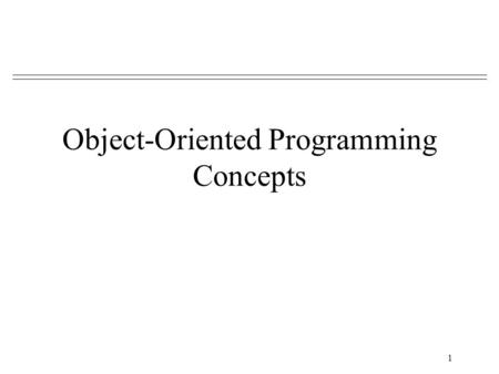 1 Object-Oriented Programming Concepts. 2 Recap from last lecture Variables and types –int count Assignments –count = 55 Arithmetic expressions –result.