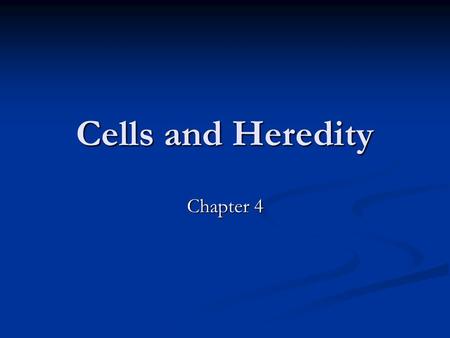 Cells and Heredity Chapter 4.