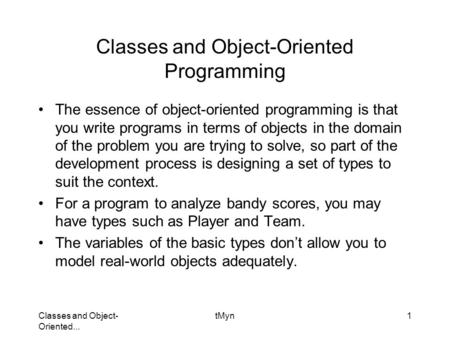 Classes and Object- Oriented... tMyn1 Classes and Object-Oriented Programming The essence of object-oriented programming is that you write programs in.