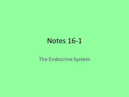 Notes 16-1 The Endocrine System. Chapter Preview Questions 1. What does a child inherit from the male parent? a. all of his genetic information b. half.
