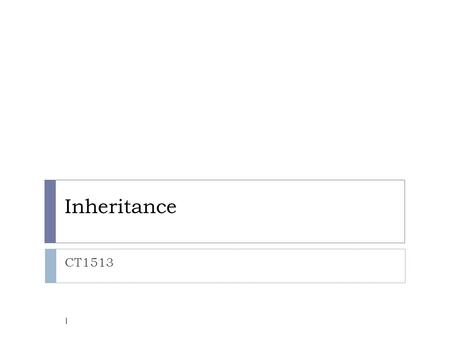 Inheritance CT1513 1. Introduction 2  Inheritance  Software reusability  Create new class from existing class  Absorb existing class’s data and behaviors.