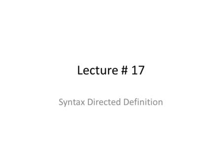 Lecture # 17 Syntax Directed Definition. 2 Translation Schemes A translation scheme is a CF grammar embedded with semantic actions rest  + term { print(“+”)
