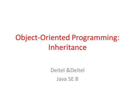 Object-Oriented Programming: Inheritance Deitel &Deitel Java SE 8.