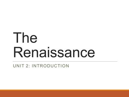 The Renaissance Unit 2: Introduction.
