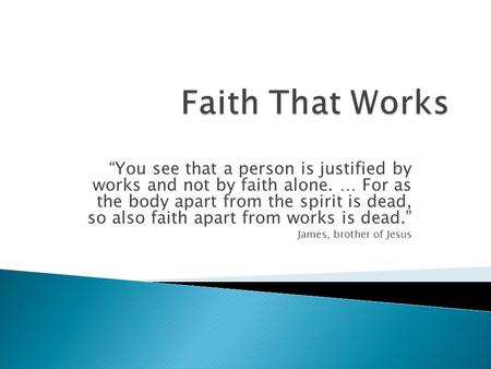 “You see that a person is justified by works and not by faith alone. … For as the body apart from the spirit is dead, so also faith apart from works is.