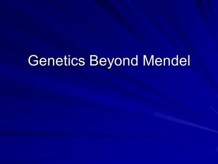 Genetics Beyond Mendel. Incomplete Dominance Phenotype is a blend of the alleles An intermediate is seen Four o’clocks Homozygous Red Heterozygous Homozygous.