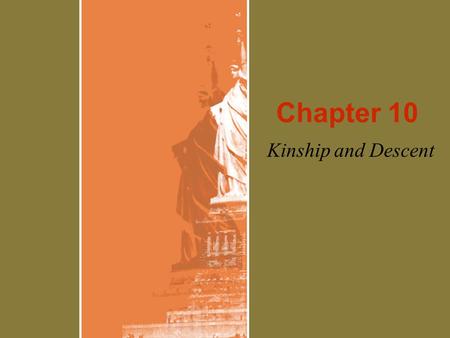 Chapter 10 Kinship and Descent. Kinship Kinship is how people are related to you –Fictive – adaptive (godparents, step-siblings, etc) –Consanguine – blood.