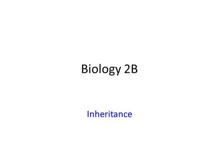 Biology 2B Inheritance. Organisms inherit characteristics from their parents Characteristics are controlled by DNA In asexual reproduction, organisms.