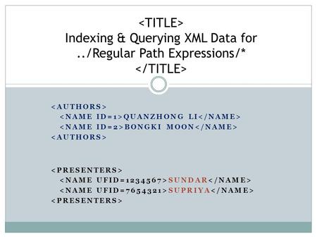 QUANZHONG LI BONGKI MOON Indexing & Querying XML Data for../Regular Path Expressions/* SUNDAR SUPRIYA.