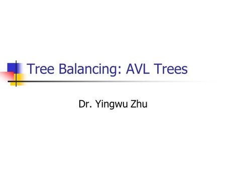Tree Balancing: AVL Trees Dr. Yingwu Zhu. Recall in BST The insertion order of items determine the shape of BST Balanced: search T(n)=O(logN) Unbalanced:
