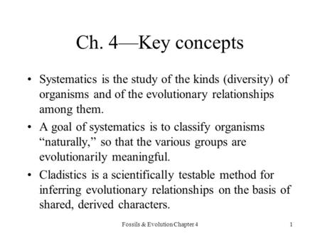 Fossils & Evolution Chapter 41 Ch. 4—Key concepts Systematics is the study of the kinds (diversity) of organisms and of the evolutionary relationships.