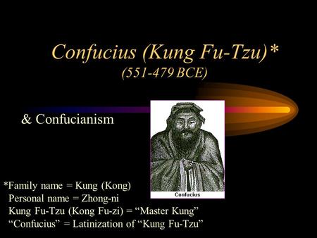 Confucius (Kung Fu-Tzu)* ( BCE)