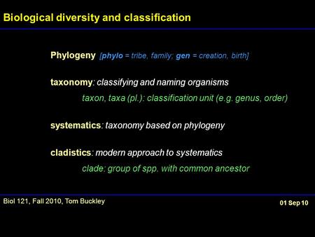 Phylogeny [phylo = tribe, family; gen = creation, birth] taxonomy: classifying and naming organisms taxon, taxa (pl.): classification unit (e.g. genus,