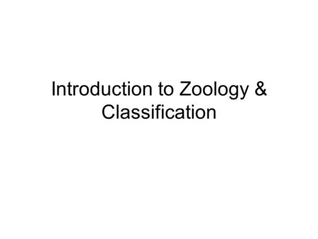 Introduction to Zoology & Classification