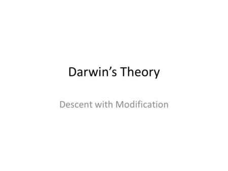 Darwin’s Theory Descent with Modification. Biogeography –The first is a pattern in which closely related species differentiate in slightly different climates.