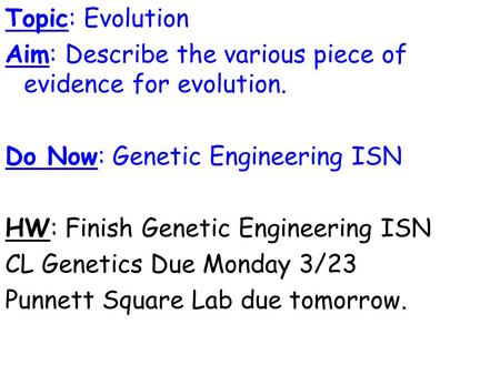 Topic: Evolution Aim: Describe the various piece of evidence for evolution. Do Now: Genetic Engineering ISN HW: Finish Genetic Engineering ISN CL Genetics.