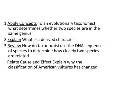 1 Apply Concepts To an evolutionary taxonomist, what determines whether two species are in the same genius 2 Explain What is a derived character 3 Review.