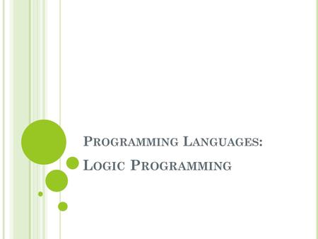P ROGRAMMING L ANGUAGES : L OGIC P ROGRAMMING. S LIDES R EFERENCES Kenneth C. Louden, Functional Programming, Programming Languages: Principles and Practice,