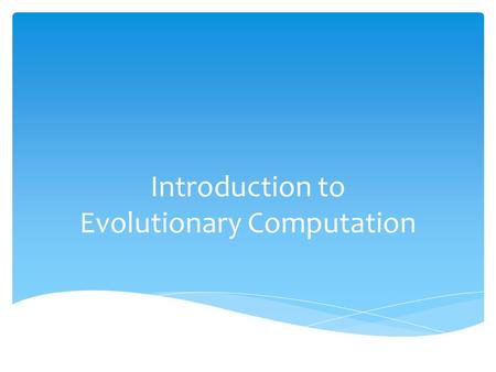Introduction to Evolutionary Computation. Questions to consider during this lesson:  - How is digital evolution similar to biological evolution? How.