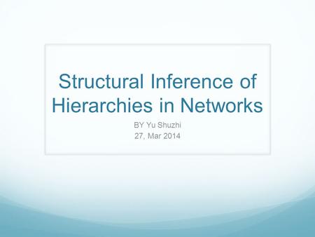 Structural Inference of Hierarchies in Networks BY Yu Shuzhi 27, Mar 2014.