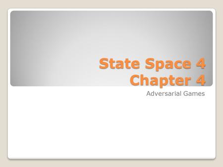 State Space 4 Chapter 4 Adversarial Games. Two Flavors Games of Perfect Information ◦Each player knows everything that can be known ◦Chess, Othello Games.