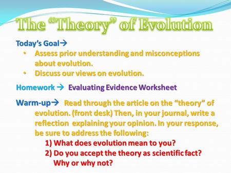 Today’s Goal  Assess prior understanding and misconceptions about evolution. Assess prior understanding and misconceptions about evolution. Discuss our.