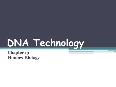 DNA Technology Chapter 13 Honors Biology Genetically Modified Organisms Modified genome of an organism ▫Takes DNA from multiple sources and combine them.