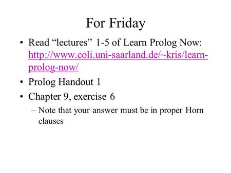 For Friday Read “lectures” 1-5 of Learn Prolog Now:  prolog-now/