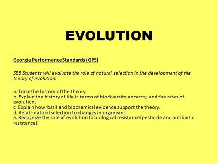 EVOLUTION Georgia Performance Standards (GPS) SB5 Students will evaluate the role of natural selection in the development of the theory of evolution.