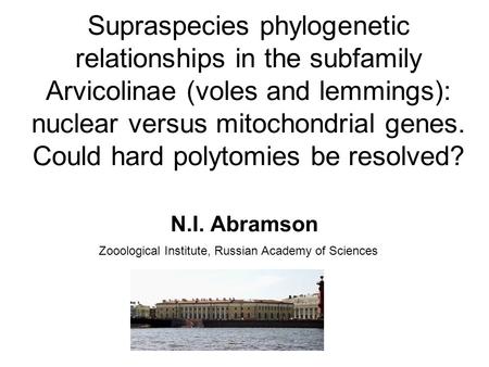 Supraspecies phylogenetic relationships in the subfamily Arvicolinae (voles and lemmings): nuclear versus mitochondrial genes. Could hard polytomies be.