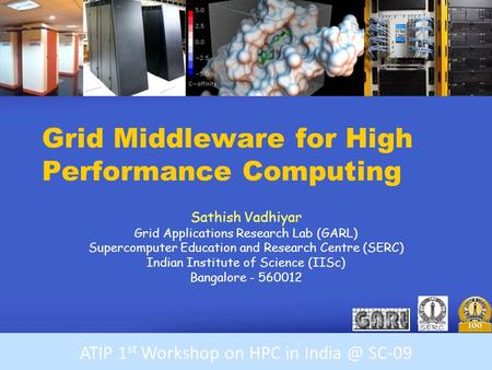 Workshop on HPC in India Grid Middleware for High Performance Computing Sathish Vadhiyar Grid Applications Research Lab (GARL) Supercomputer Education.