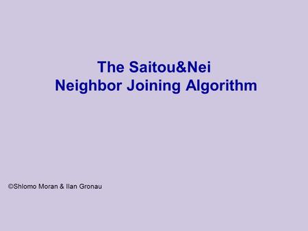 The Saitou&Nei Neighbor Joining Algorithm ©Shlomo Moran & Ilan Gronau.