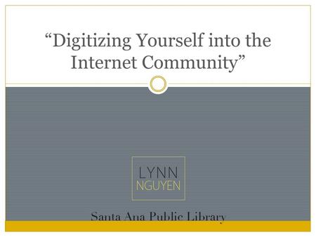 “Digitizing Yourself into the Internet Community”.