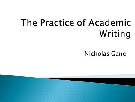 Nicholas Gane.  The writing of a PhD is central to the process of completing your studies successfully  You will be examined orally through a viva but.