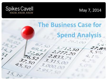 The Business Case for Spend Analysis May 7, 2014.