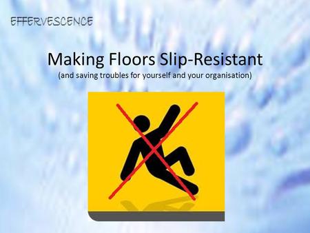 Making Floors Slip-Resistant (and saving troubles for yourself and your organisation)