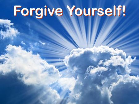 Forgive Yourself!. Forgiving Is Not Forgetting Acts 22:4 Paul remembered past sins “For I am the least of the apostles, and not fit to be called an apostle,