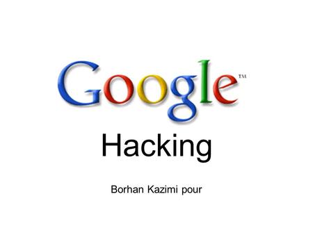 Hacking Borhan Kazimi pour. Agenda How to hack How to hack using How to prevent hack using.