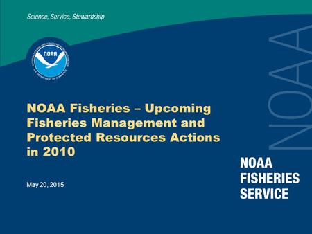 May 20, 2015 NOAA Fisheries – Upcoming Fisheries Management and Protected Resources Actions in 2010.