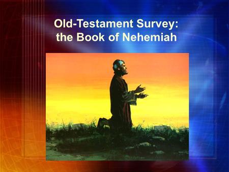 Old-Testament Survey: the Book of Nehemiah. Background Nehemiah was cupbearer for Artaxerxes I 20 th reign in 444 B.C. His brother, Hanani, returned from.