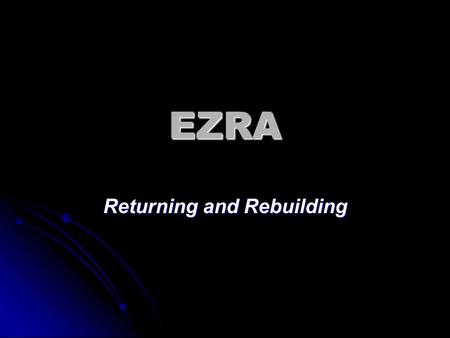 EZRA Returning and Rebuilding. Medes Persians Lydians Babylon 