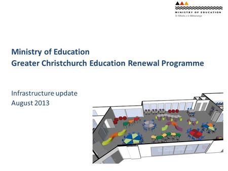 Ministry of Education Greater Christchurch Education Renewal Programme Infrastructure update August 2013.