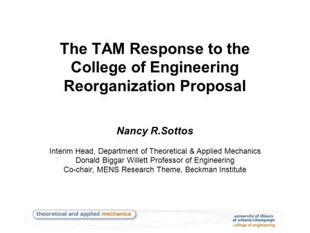 The TAM Response to the College of Engineering Reorganization Proposal Nancy R.Sottos Interim Head, Department of Theoretical & Applied Mechanics Donald.