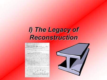 I) The Legacy of Reconstruction. A) Southern Leaders wanted to rebuild the South w/ Industry.