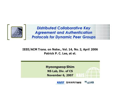 KAIS T Distributed Collaborative Key Agreement and Authentication Protocols for Dynamic Peer Groups IEEE/ACM Trans. on Netw., Vol. 14, No. 2, April 2006.