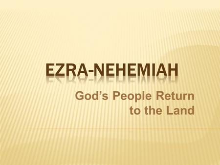 God’s People Return to the Land.  Ezra continues the OT narrative of 2 Chronicles by showing how God fulfills his promise to return His people to the.