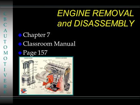 ENGINE REMOVAL and DISASSEMBLY u Chapter 7 u Classroom Manual u Page 157 CBCAUTOMOTIVERKCBCAUTOMOTIVERK.