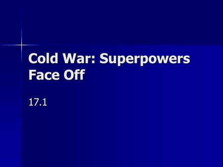 Cold War: Superpowers Face Off 17.1. Yalta Conference February 1945 meeting of Churchill, Roosevelt & Stalin February 1945 meeting of Churchill, Roosevelt.